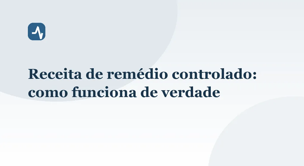 Receita de remédio controlado: como funciona de verdade