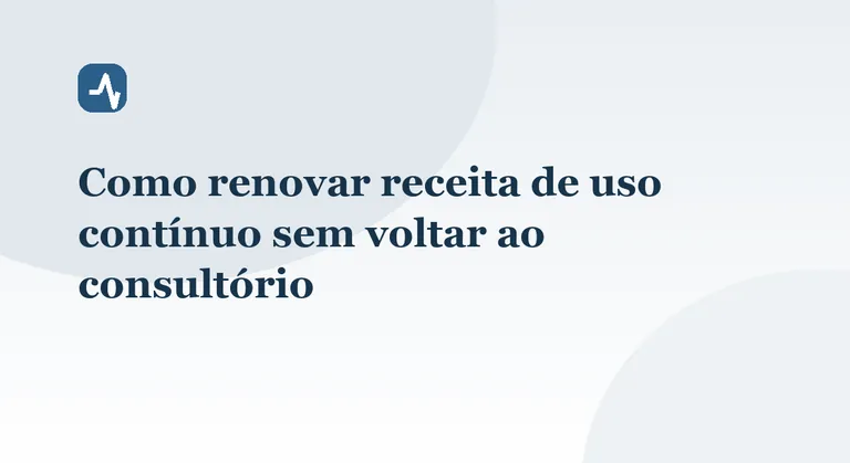 Como renovar receita de uso contínuo sem voltar ao consultório